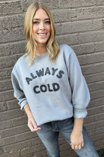 ALWAYS COLD SWEATSHIRT