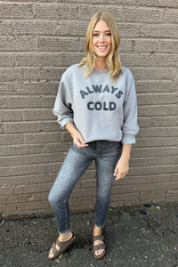 ALWAYS COLD SWEATSHIRT